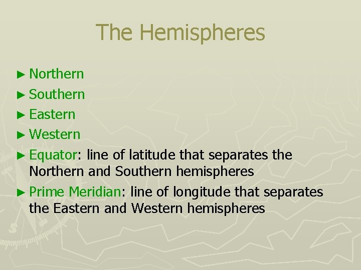 The Hemispheres ► Northern ► Southern ► Eastern ► Western ► Equator: line of