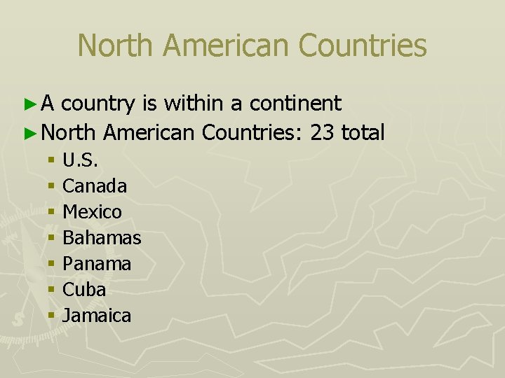 North American Countries ►A country is within a continent ► North American Countries: 23 North American Countries ►A country is within a continent ► North American Countries: 23