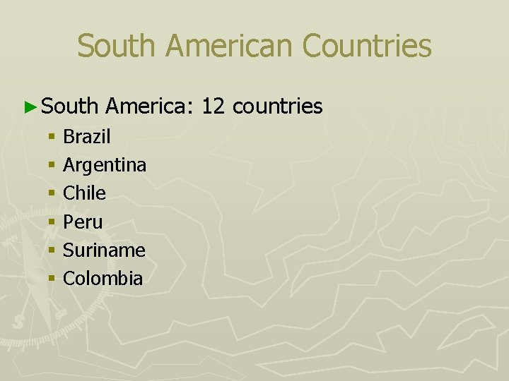 South American Countries ► South America: 12 countries § Brazil § Argentina § Chile