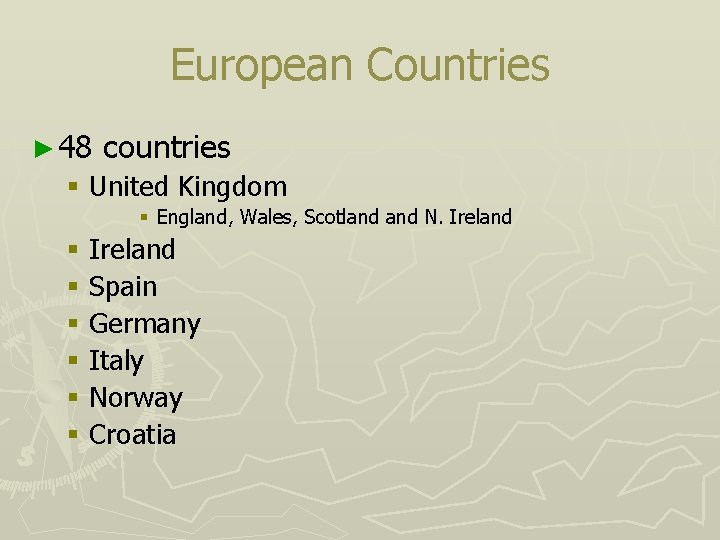 European Countries ► 48 countries § United Kingdom § England, Wales, Scotland N. Ireland European Countries ► 48 countries § United Kingdom § England, Wales, Scotland N. Ireland