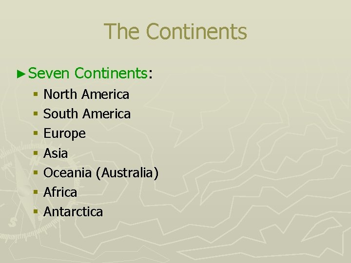 The Continents ► Seven Continents: § North America § South America § Europe §