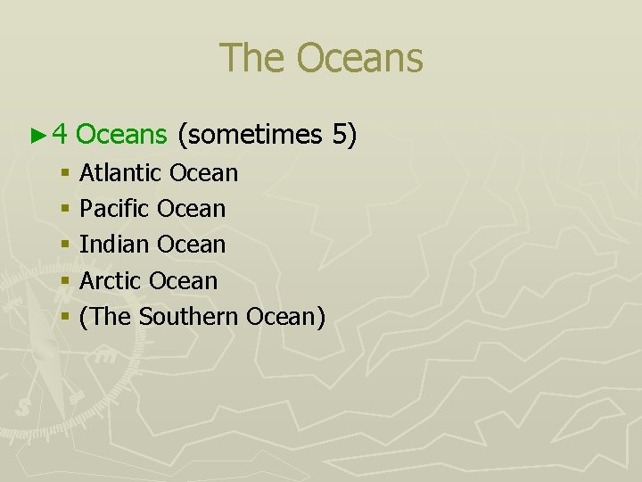 The Oceans ► 4 Oceans (sometimes 5) § Atlantic Ocean § Pacific Ocean §