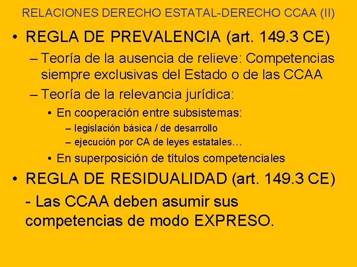 RELACIONES DERECHO ESTATAL-DERECHO CCAA (II) • REGLA DE PREVALENCIA (art. 149. 3 CE) –
