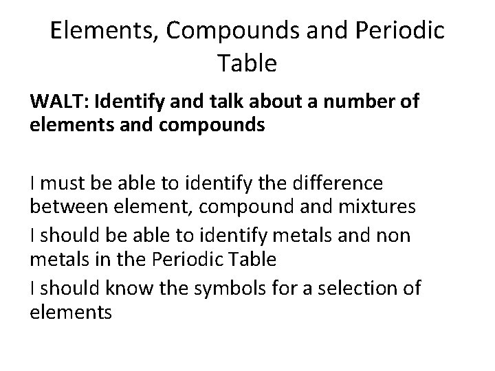 Elements, Compounds and Periodic Table WALT: Identify and talk about a number of elements