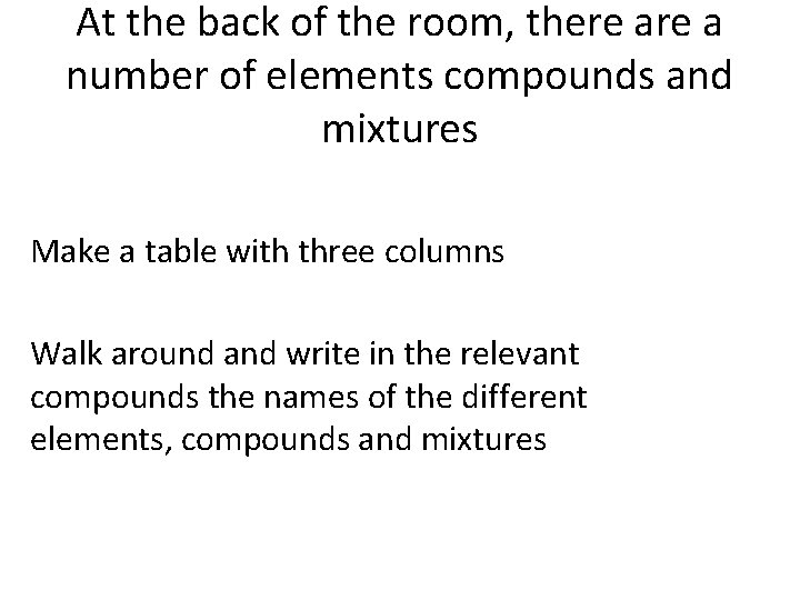 At the back of the room, there a number of elements compounds and mixtures At the back of the room, there a number of elements compounds and mixtures