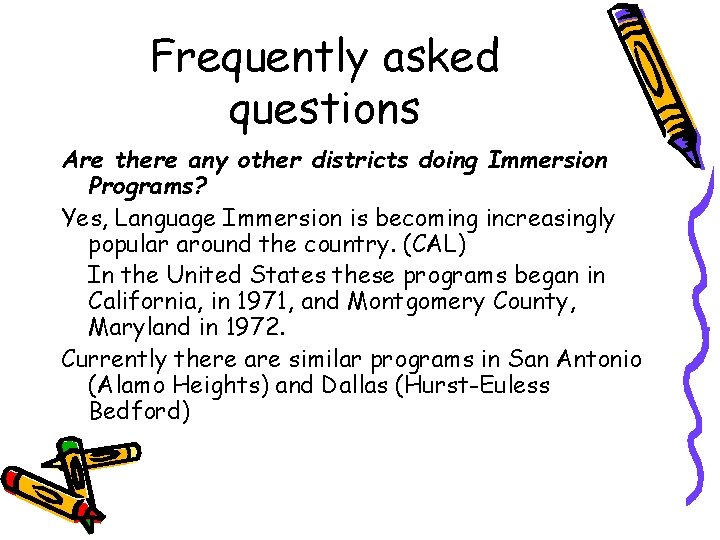 Frequently asked questions Are there any other districts doing Immersion Programs? Yes, Language Immersion