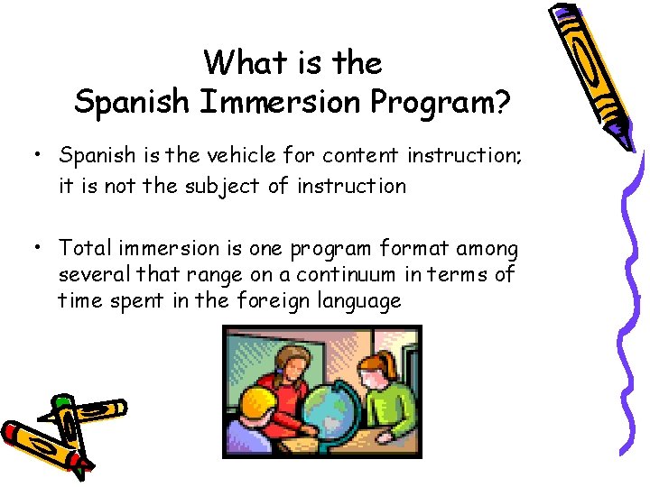 What is the Spanish Immersion Program? • Spanish is the vehicle for content instruction;