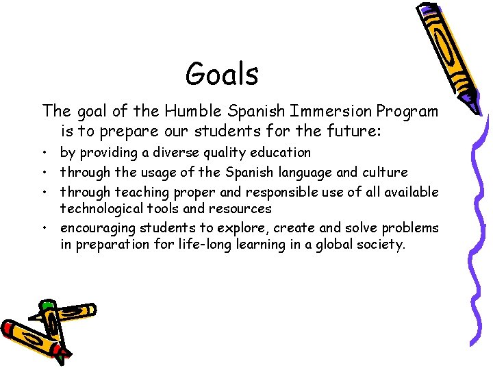 Goals The goal of the Humble Spanish Immersion Program is to prepare our students
