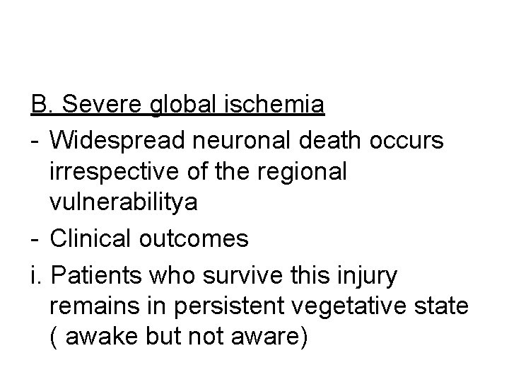 B. Severe global ischemia - Widespread neuronal death occurs irrespective of the regional vulnerabilitya