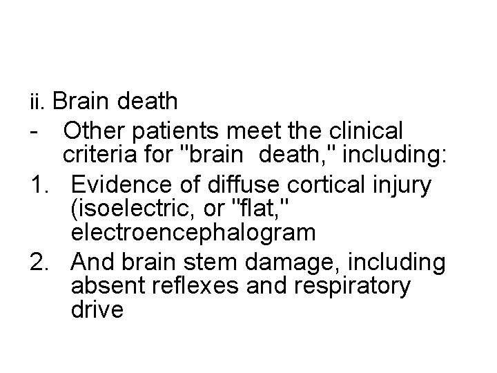 ii. Brain death - Other patients meet the clinical criteria for "brain death, "