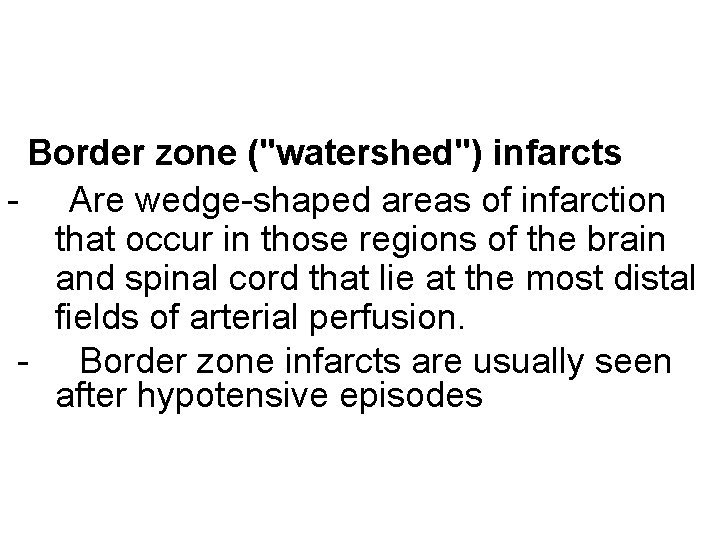 Border zone ("watershed") infarcts - Are wedge-shaped areas of infarction that occur in those