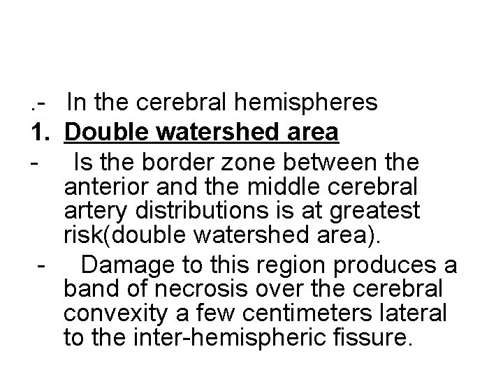 . - In the cerebral hemispheres 1. Double watershed area - Is the border