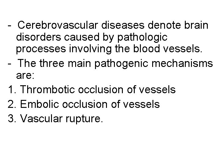 - Cerebrovascular diseases denote brain disorders caused by pathologic processes involving the blood vessels.