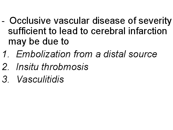 - Occlusive vascular disease of severity sufficient to lead to cerebral infarction may be