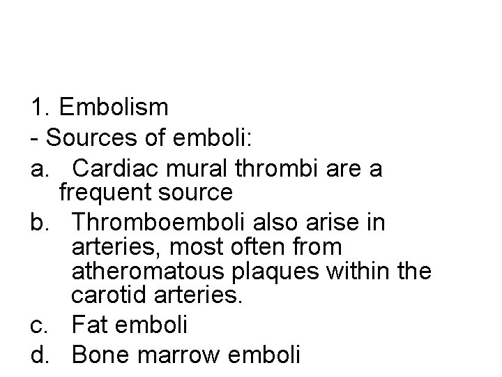 1. Embolism - Sources of emboli: a. Cardiac mural thrombi are a frequent source