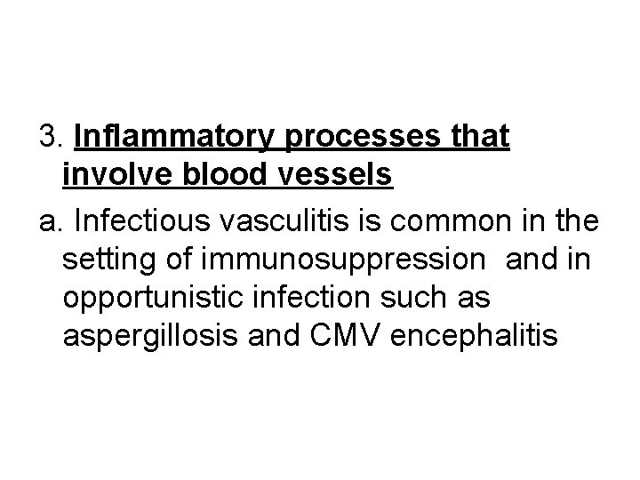 3. Inflammatory processes that involve blood vessels a. Infectious vasculitis is common in the