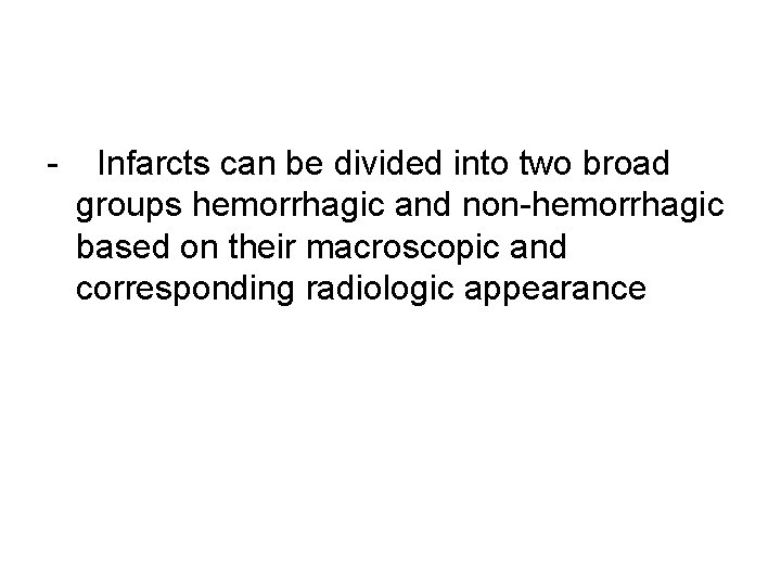 - Infarcts can be divided into two broad groups hemorrhagic and non-hemorrhagic based on