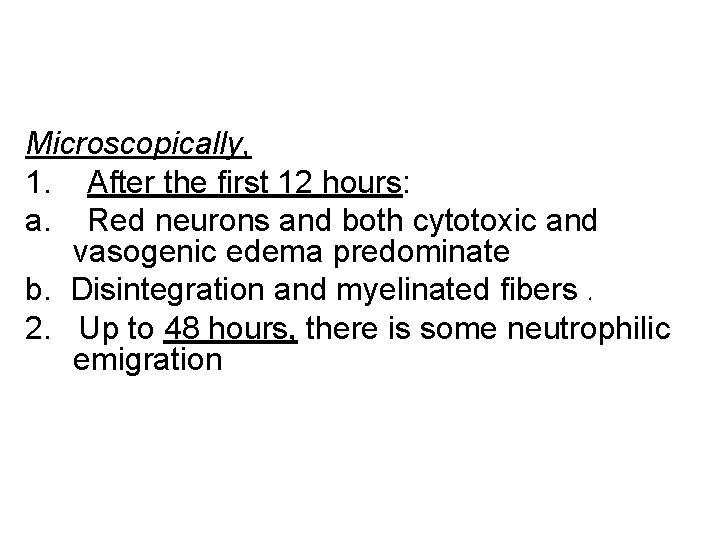 Microscopically, 1. After the first 12 hours: a. Red neurons and both cytotoxic and