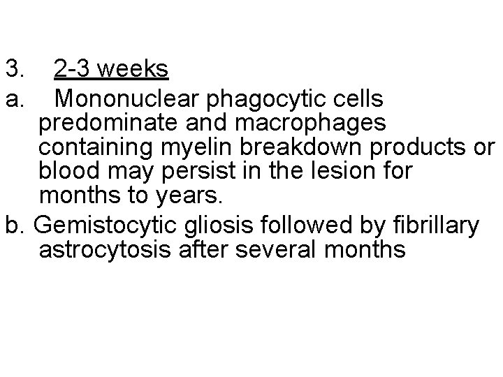 3. a. 2 -3 weeks Mononuclear phagocytic cells predominate and macrophages containing myelin breakdown