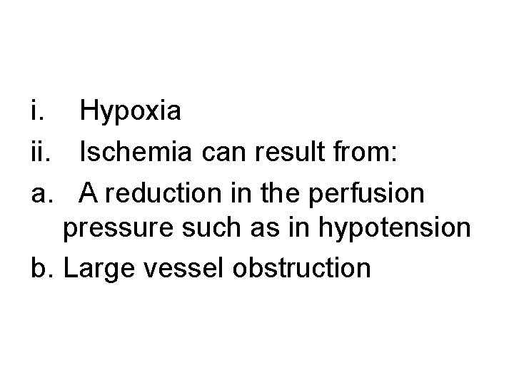 i. Hypoxia ii. Ischemia can result from: a. A reduction in the perfusion pressure