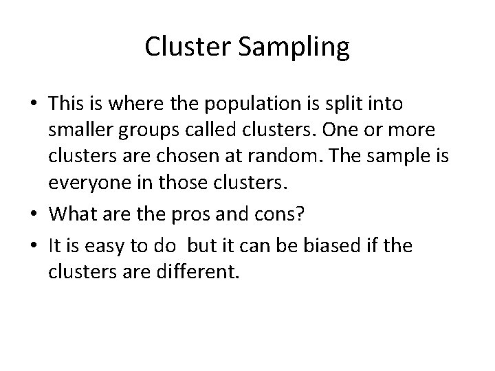 Cluster Sampling • This is where the population is split into smaller groups called