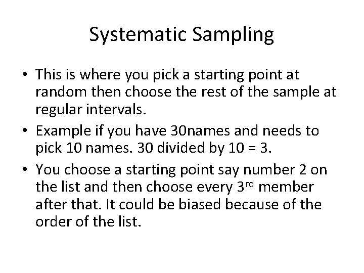 Systematic Sampling • This is where you pick a starting point at random then