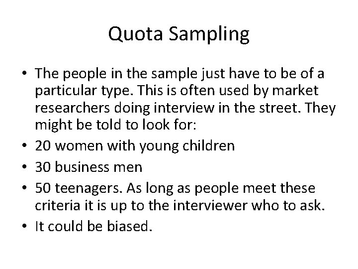 Quota Sampling • The people in the sample just have to be of a