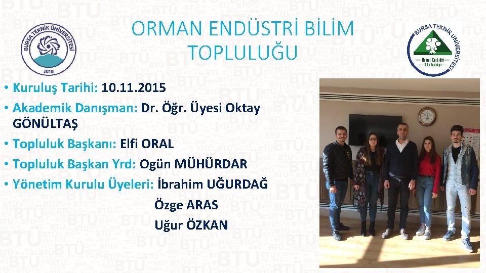 ORMAN ENDÜSTRİ BİLİM TOPLULUĞU • Kuruluş Tarihi: 10. 11. 2015 • Akademik Danışman: Dr.