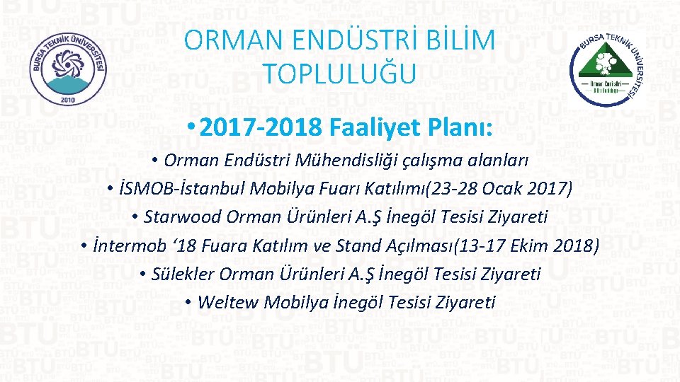 ORMAN ENDÜSTRİ BİLİM TOPLULUĞU • 2017 -2018 Faaliyet Planı: • Orman Endüstri Mühendisliği çalışma