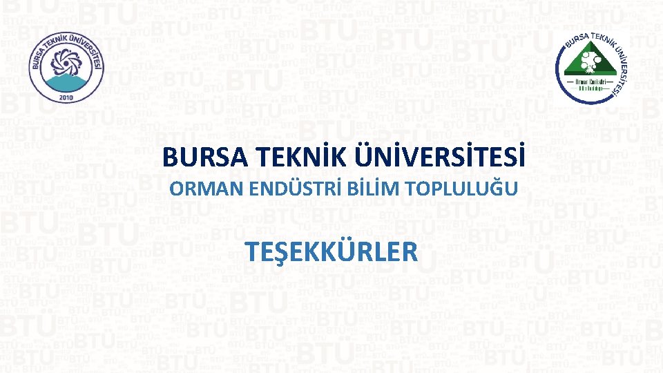 BURSA TEKNİK ÜNİVERSİTESİ ORMAN ENDÜSTRİ BİLİM TOPLULUĞU TEŞEKKÜRLER 