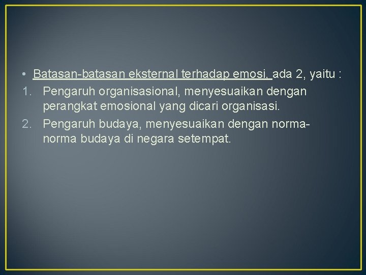  • Batasan-batasan eksternal terhadap emosi, ada 2, yaitu : 1. Pengaruh organisasional, menyesuaikan
