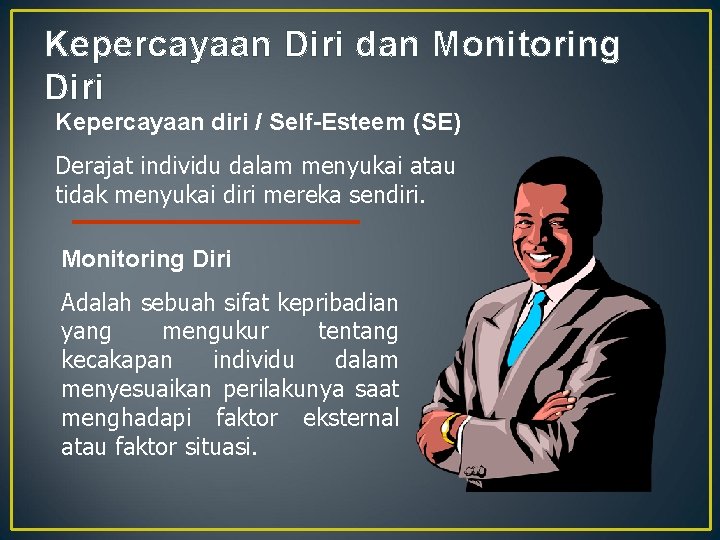 Kepercayaan Diri dan Monitoring Diri Kepercayaan diri / Self-Esteem (SE) Derajat individu dalam menyukai