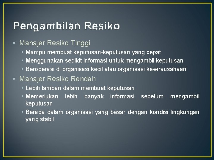 Pengambilan Resiko • Manajer Resiko Tinggi • Mampu membuat keputusan-keputusan yang cepat • Menggunakan