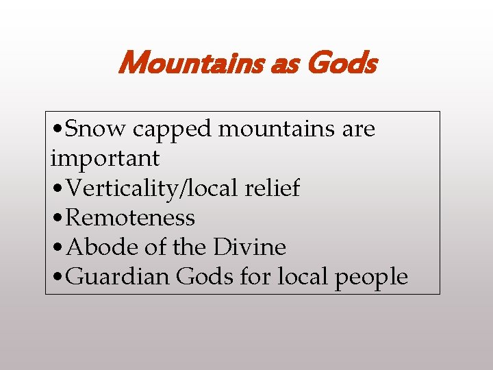 Mountains as Gods • Snow capped mountains are important • Verticality/local relief • Remoteness