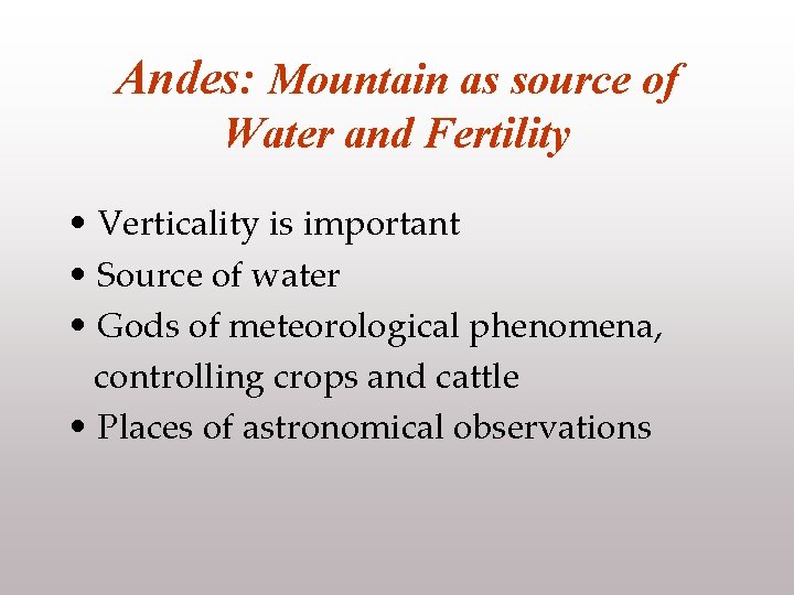 Andes: Mountain as source of Water and Fertility • Verticality is important • Source