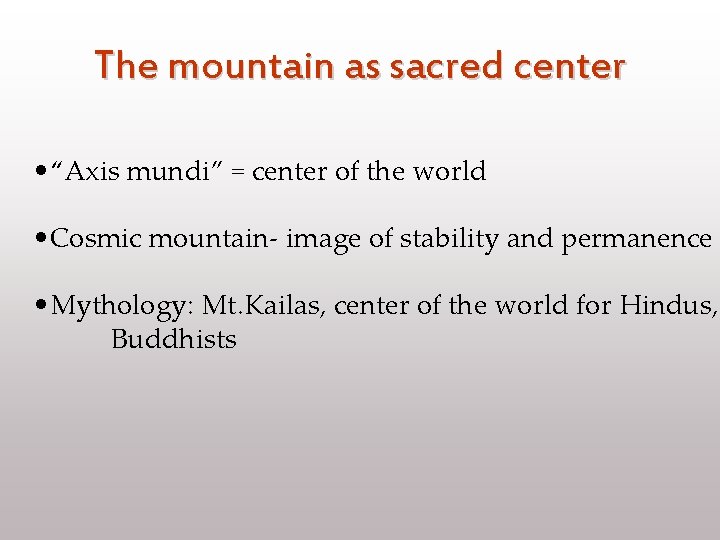 The mountain as sacred center • “Axis mundi” = center of the world •