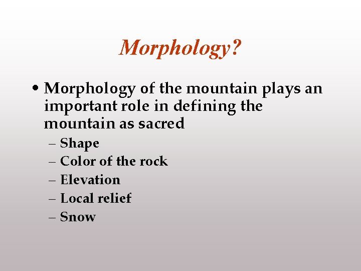 Morphology? • Morphology of the mountain plays an important role in defining the mountain
