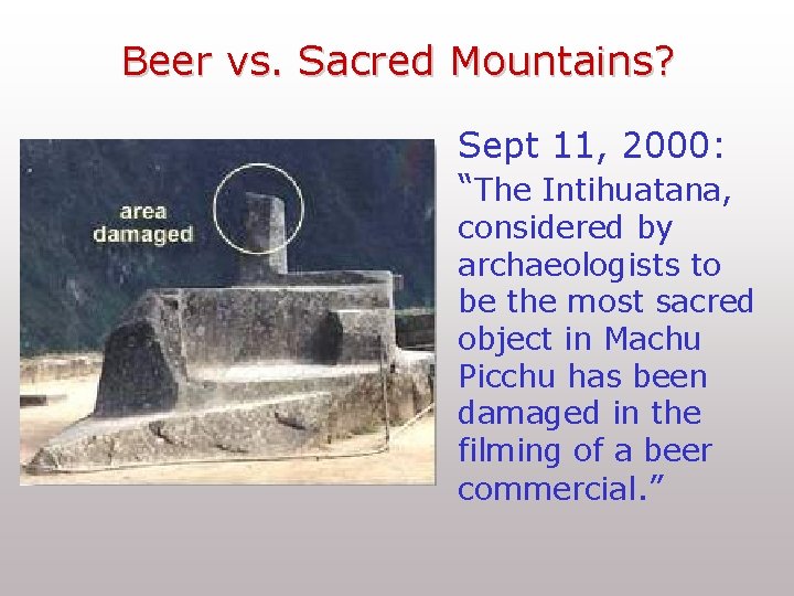 Beer vs. Sacred Mountains? Sept 11, 2000: “The Intihuatana, considered by archaeologists to be