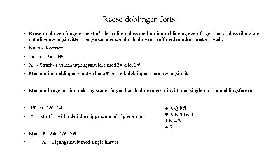 Reese-doblingen forts. • Reese-doblingen fungerer helst når det er liten plass mellom innmelding og