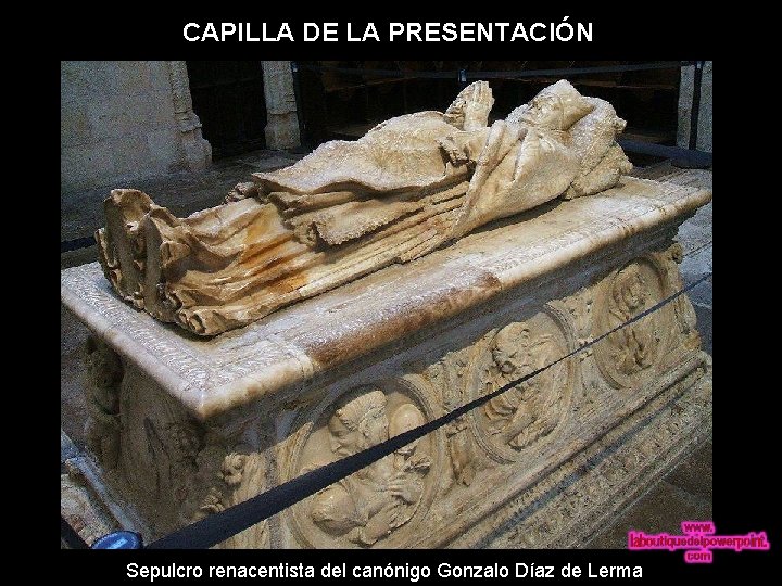 CAPILLA DE LA PRESENTACIÓN Sepulcro renacentista del canónigo Gonzalo Díaz de Lerma 