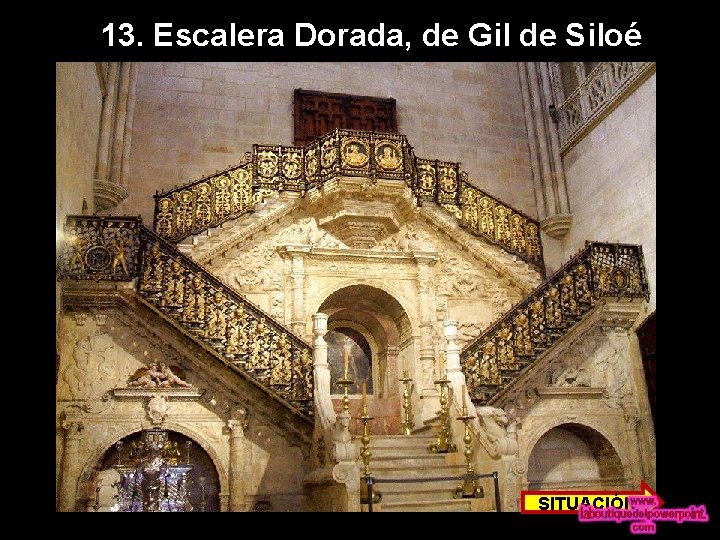 13. Escalera Dorada, de Gil de Siloé SITUACIÓN 