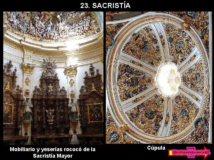 23. SACRISTÍA Mobiliario y yeserías rococó de la Sacristía Mayor Cúpula SITUACIÓN 