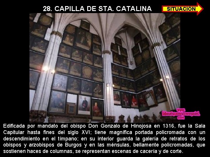 28. CAPILLA DE STA. CATALINA SITUACIÓN Edificada por mandato del obispo Don Gonzalo de
