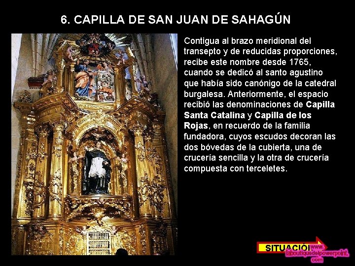 6. CAPILLA DE SAN JUAN DE SAHAGÚN Contigua al brazo meridional del transepto y