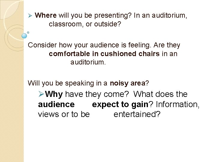 Ø Where will you be presenting? In an auditorium, classroom, or outside? Consider how