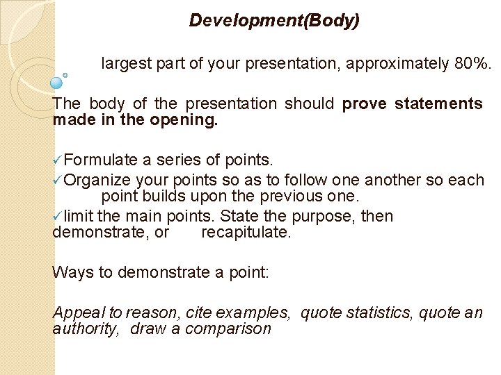Development(Body) largest part of your presentation, approximately 80%. The body of the presentation should