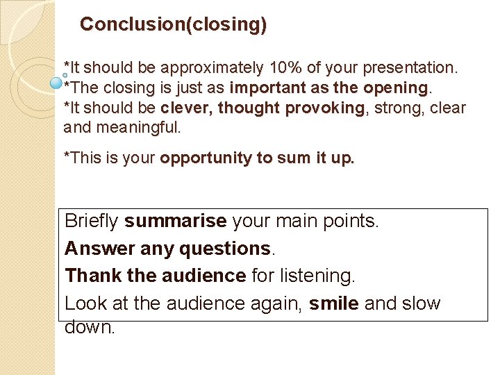 Conclusion(closing) *It should be approximately 10% of your presentation. *The closing is just as