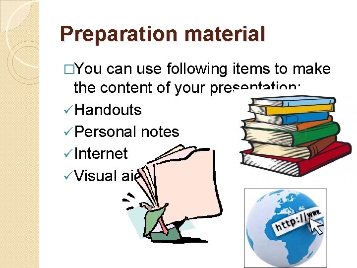 Preparation material �You can use following items to make the content of your presentation: