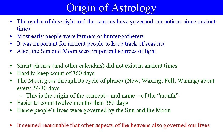 Origin of Astrology • The cycles of day/night and the seasons have governed our