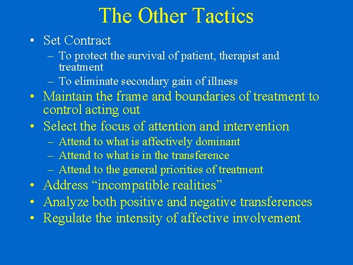 The Other Tactics • Set Contract – To protect the survival of patient, therapist